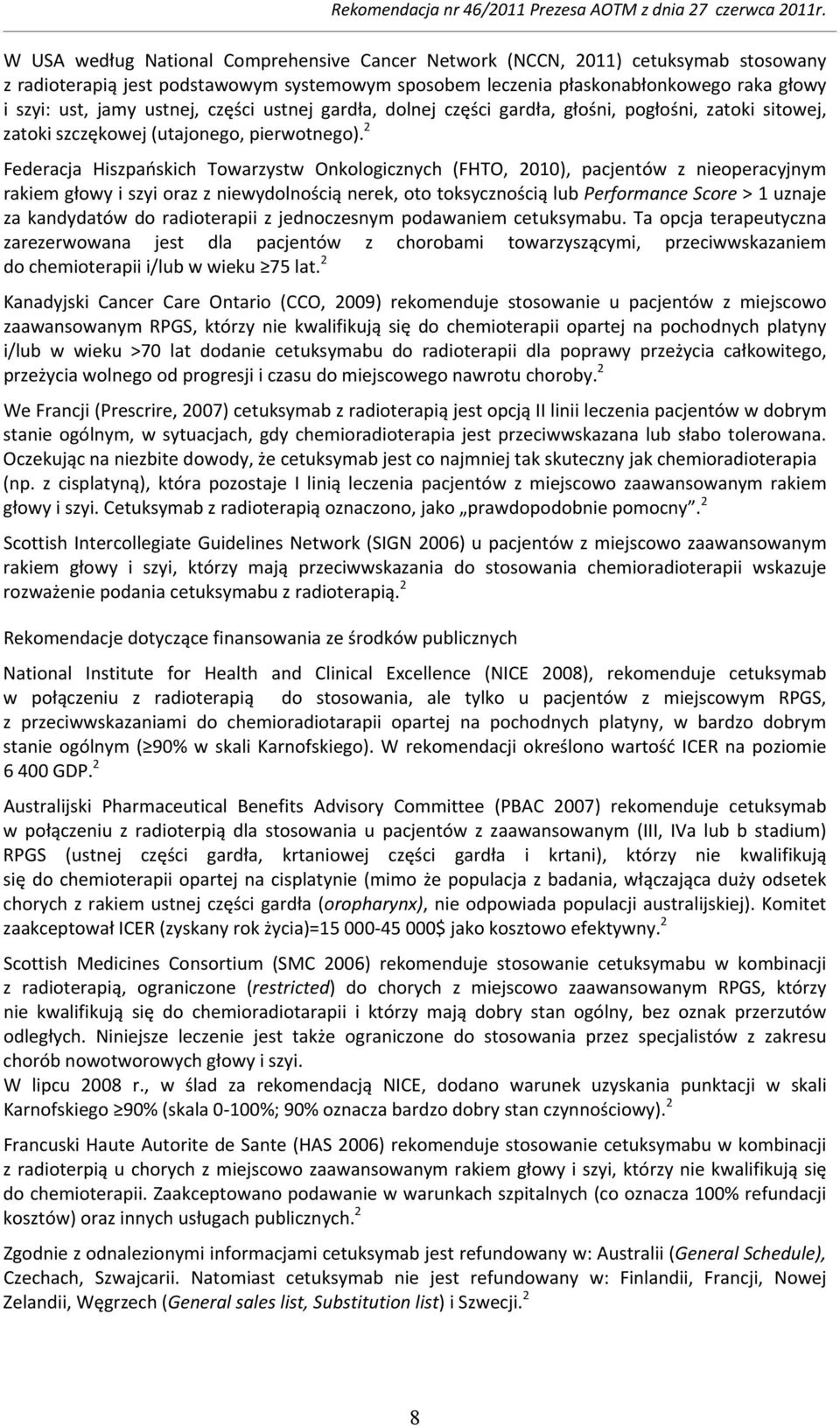 2 Federacja Hiszpańskich Towarzystw Onkologicznych (FHTO, 2010), pacjentów z nieoperacyjnym rakiem głowy i szyi oraz z niewydolnością nerek, oto toksycznością lub Performance Score > 1 uznaje za
