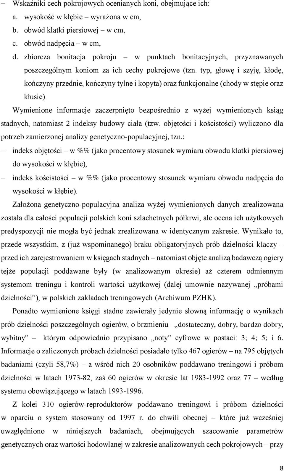 typ, głowę i szyję, kłodę, kończyny przednie, kończyny tylne i kopyta) oraz funkcjonalne (chody w stępie oraz kłusie).