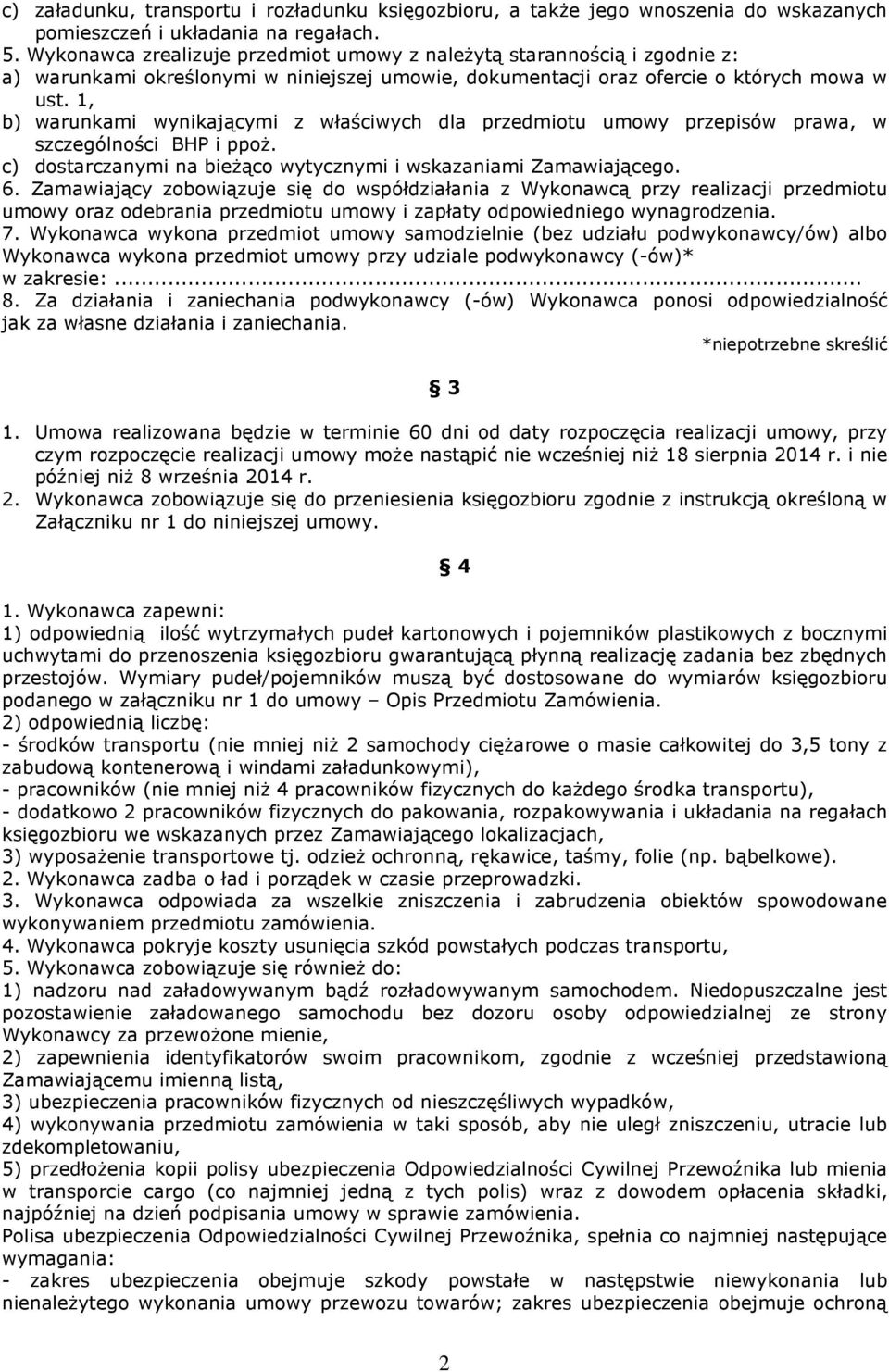 1, b) warunkami wynikającymi z właściwych dla przedmiotu umowy przepisów prawa, w szczególności BHP i ppoż. c) dostarczanymi na bieżąco wytycznymi i wskazaniami Zamawiającego. 6.