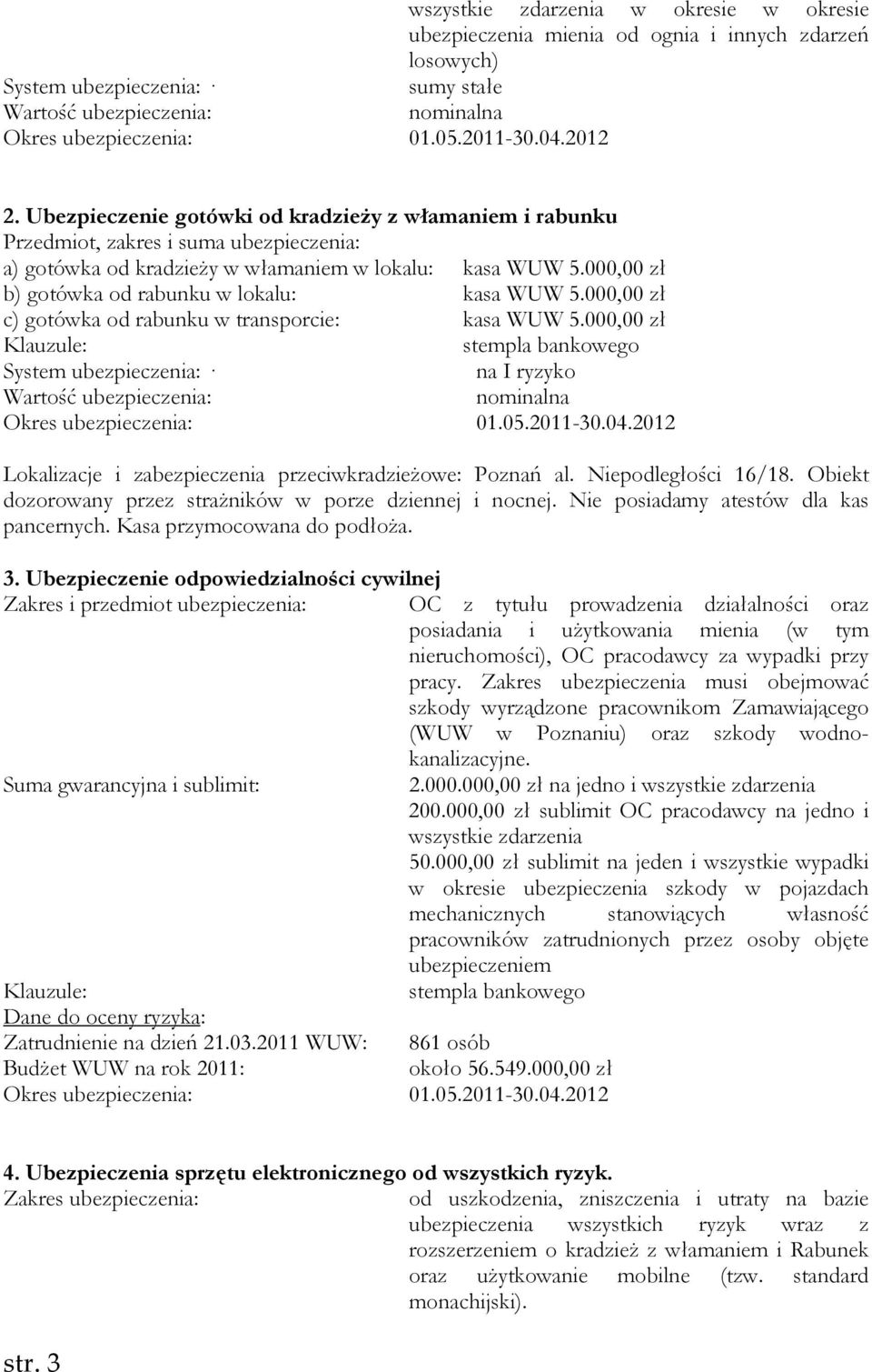 000,00 zł b) gotówka od rabunku w lokalu: kasa WUW 5.000,00 zł c) gotówka od rabunku w transporcie: kasa WUW 5.