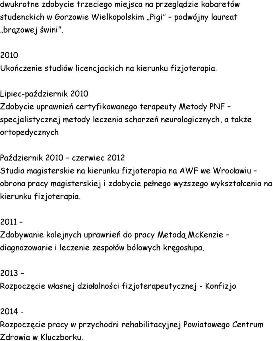 magisterskie na kierunku fizjoterapia na AWF we Wrocławiu obrona pracy magisterskiej i zdobycie pełnego wyższego wykształcenia na kierunku fizjoterapia.