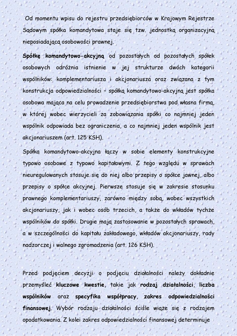 konstrukcja odpowiedzialności spółką komandytowo-akcyjną jest spółka osobowa mająca na celu prowadzenie przedsiębiorstwa pod własna firmą, w której wobec wierzycieli za zobowiązania spółki co