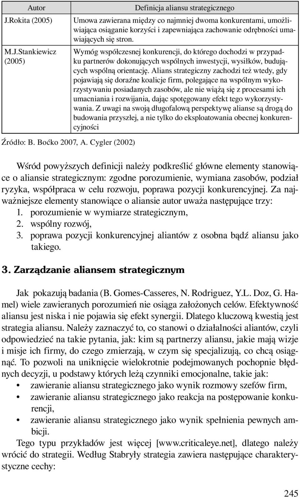 Wymóg współczesnej konkurencji, do którego dochodzi w przypadku partnerów dokonujących wspólnych inwestycji, wysiłków, budujących wspólną orientację.