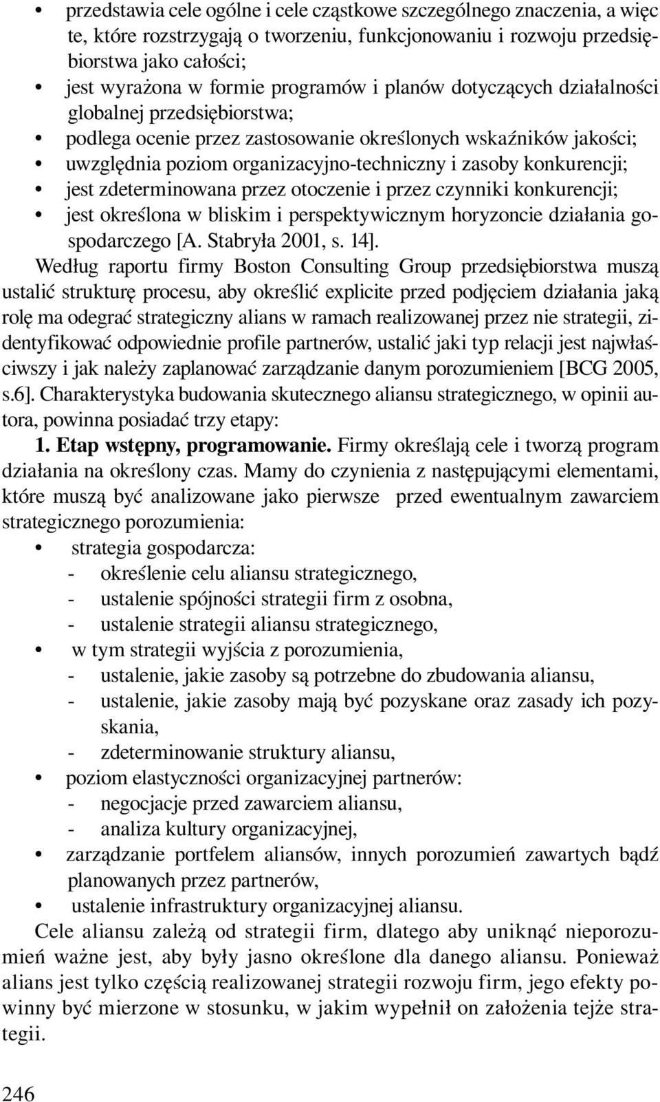 zdeterminowana przez otoczenie i przez czynniki konkurencji; jest określona w bliskim i perspektywicznym horyzoncie działania gospodarczego [A. Stabryła 2001, s. 14].