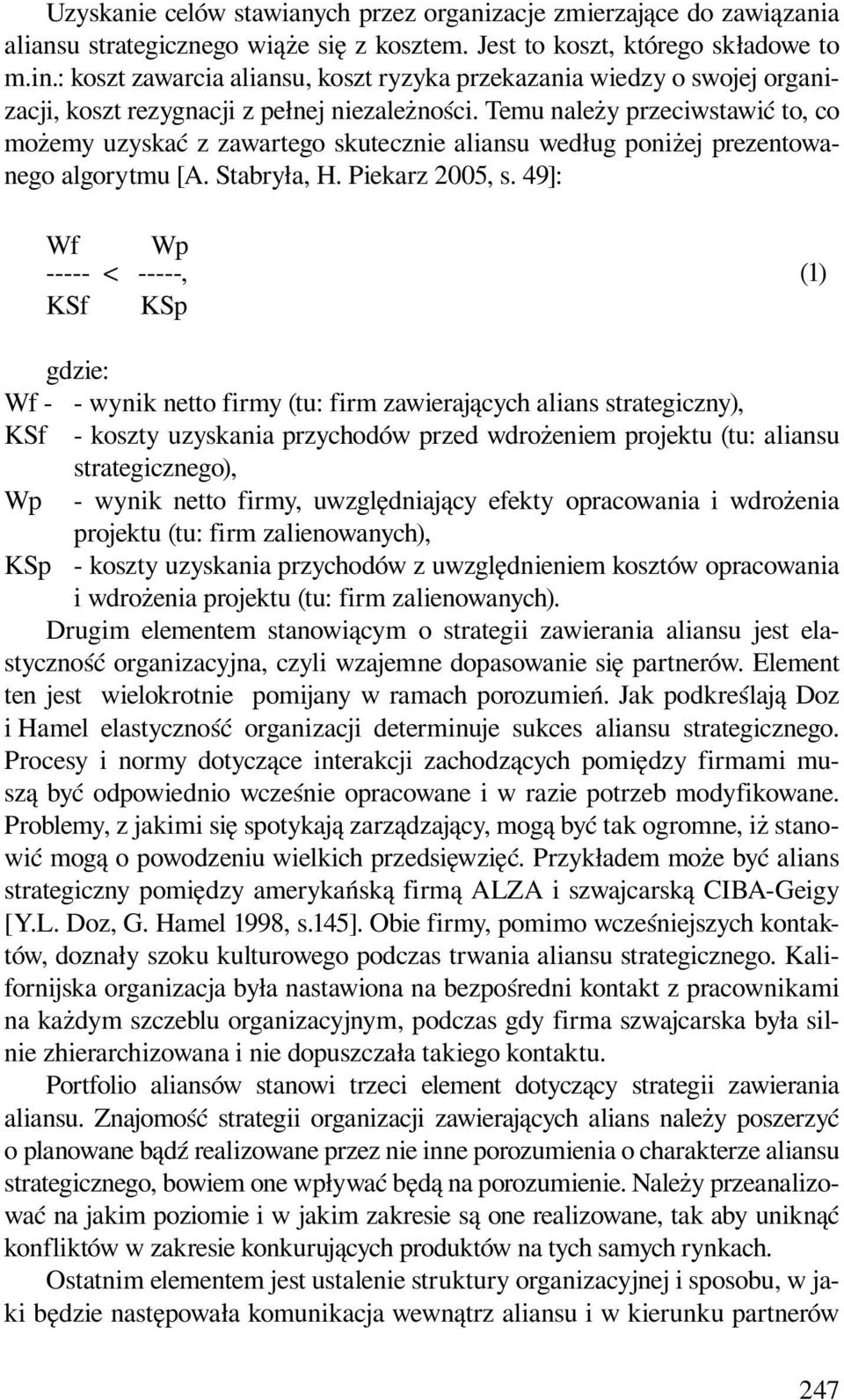 Temu należy przeciwstawić to, co możemy uzyskać z zawartego skutecznie aliansu według poniżej prezentowanego algorytmu [A. Stabryła, H. Piekarz 2005, s.