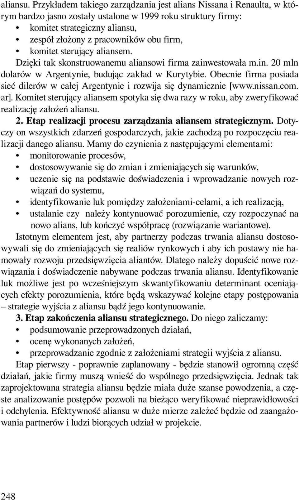komitet sterujący aliansem. Dzięki tak skonstruowanemu aliansowi firma zainwestowała m.in. 20 mln dolarów w Argentynie, budując zakład w Kurytybie.