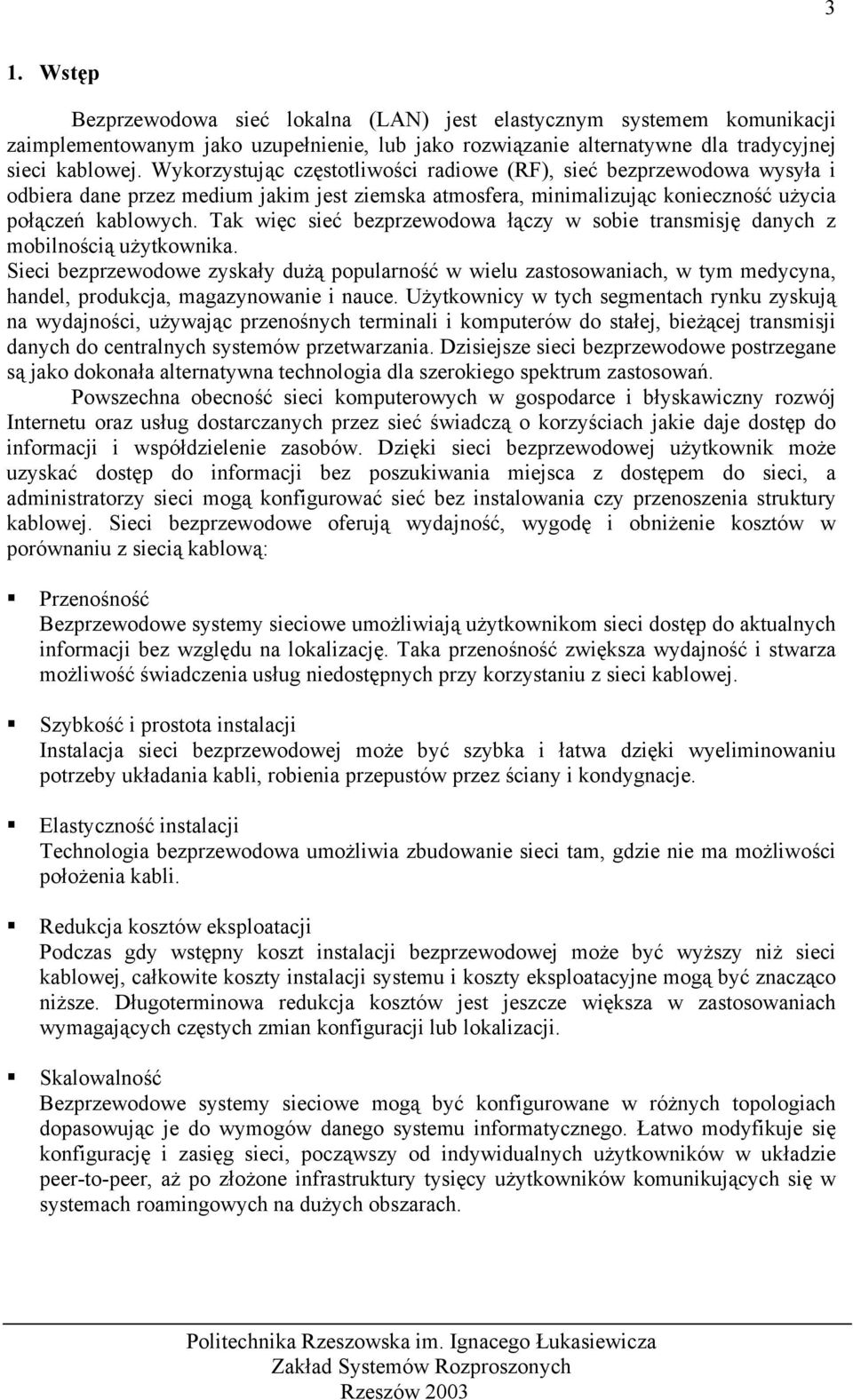 Tak więc sieć bezprzewodowa łączy w sobie transmisję danych z mobilnością użytkownika.