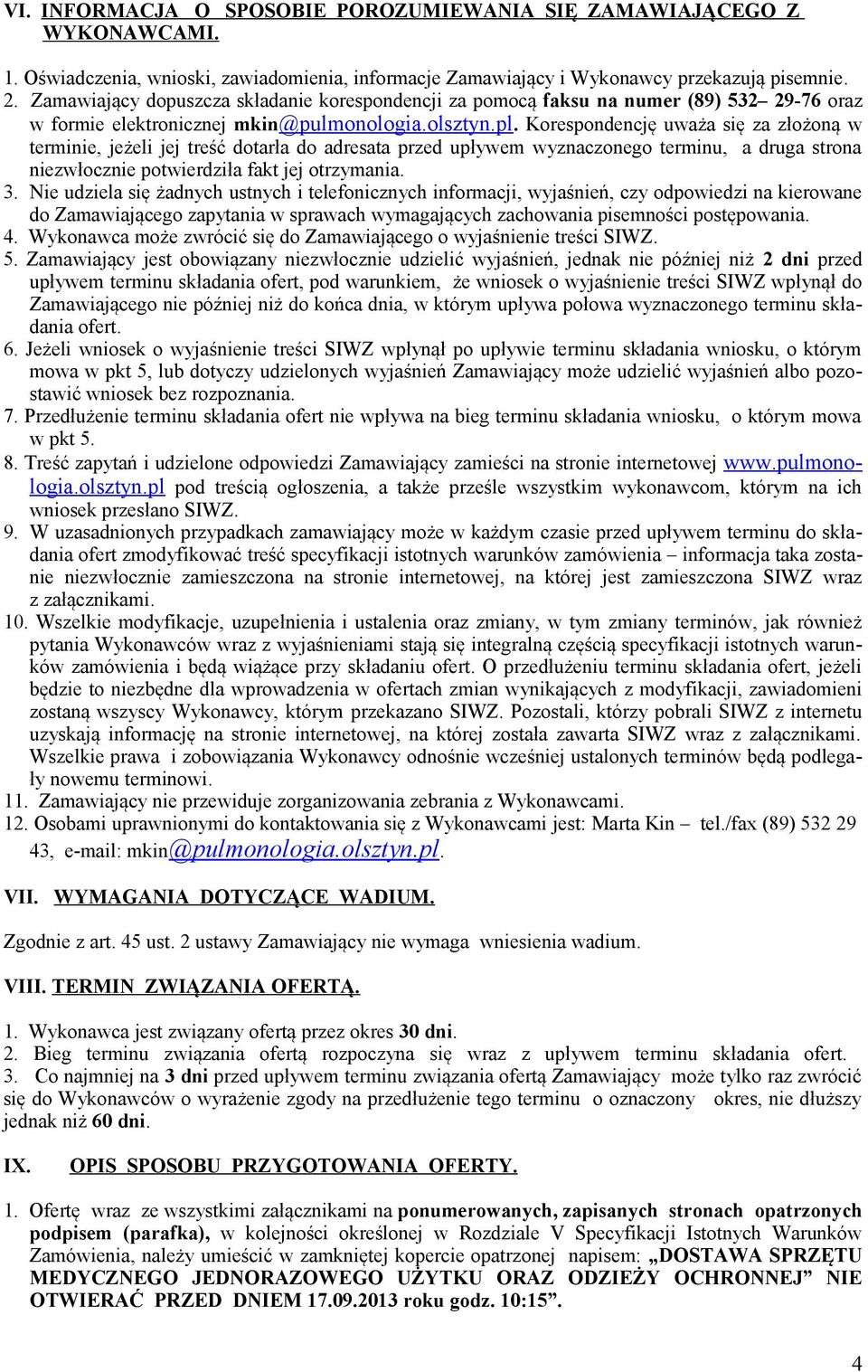 Korespondencję uważa się za złożoną w terminie, jeżeli jej treść dotarła do adresata przed upływem wyznaczonego terminu, a druga strona niezwłocznie potwierdziła fakt jej otrzymania. 3.