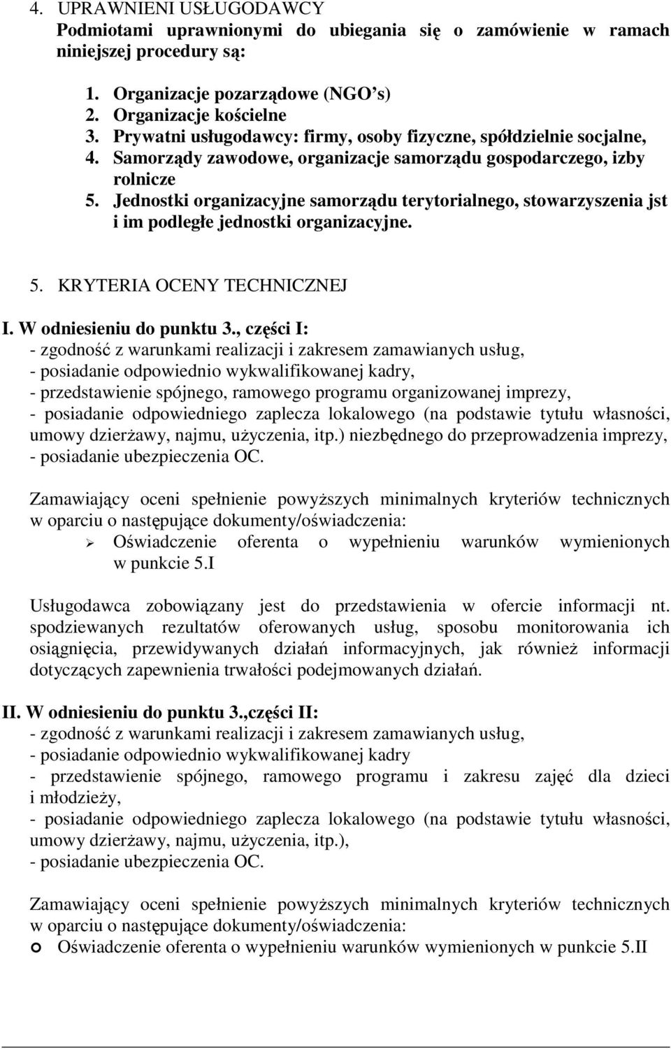 Jednostki organizacyjne samorządu terytorialnego, stowarzyszenia jst i im podległe jednostki organizacyjne. 5. KRYTERIA OCENY TECHNICZNEJ I. W odniesieniu do punktu 3.