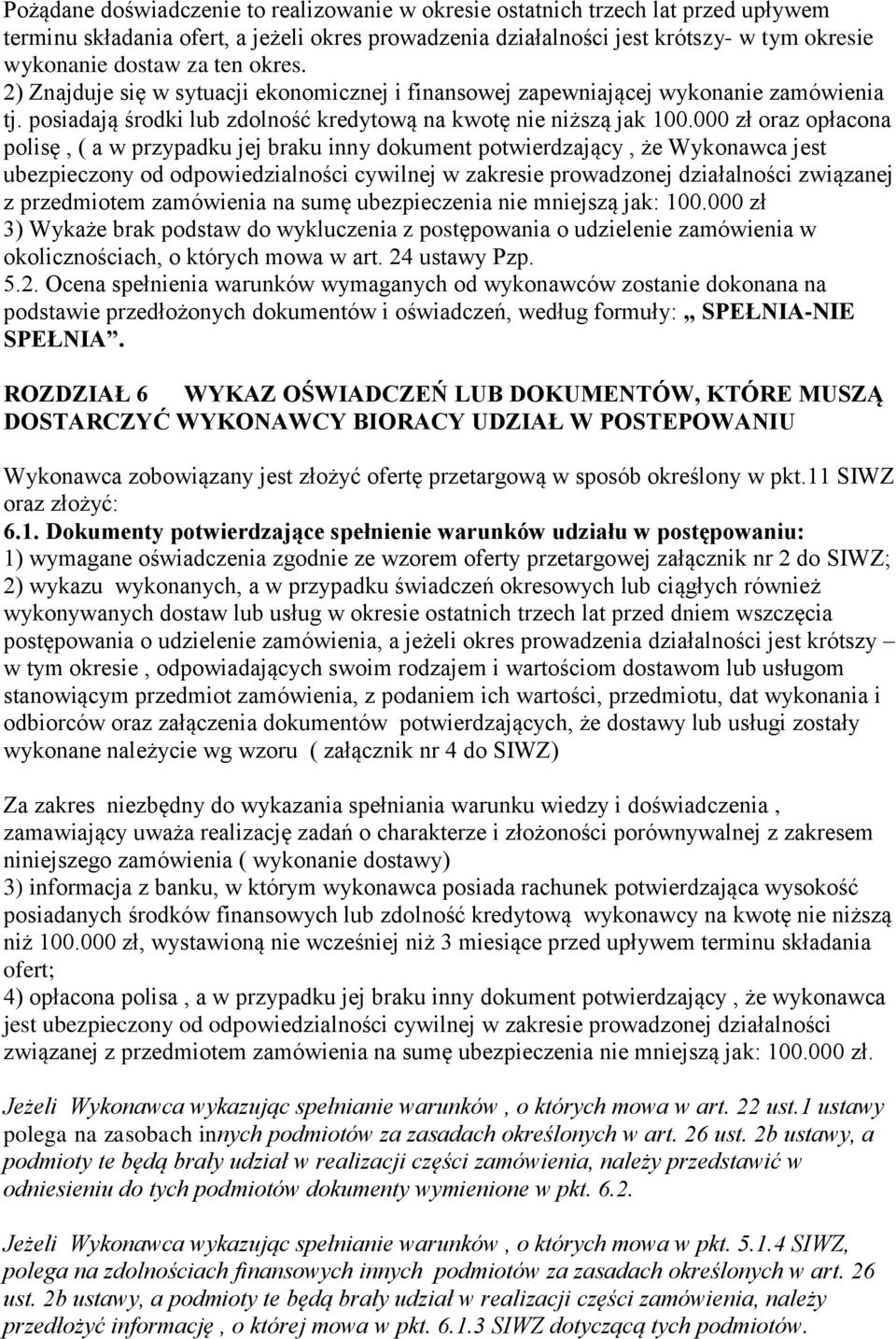 000 zł oraz opłacona polisę, ( a w przypadku jej braku inny dokument potwierdzający, że Wykonawca jest ubezpieczony od odpowiedzialności cywilnej w zakresie prowadzonej działalności związanej z