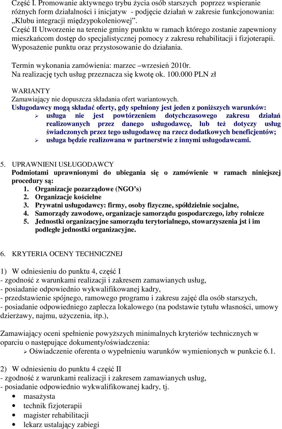 WyposaŜenie punktu oraz przystosowanie do działania. Termin wykonania zamówienia: marzec wrzesień 2010r. Na realizację tych usług przeznacza się kwotę ok. 100.