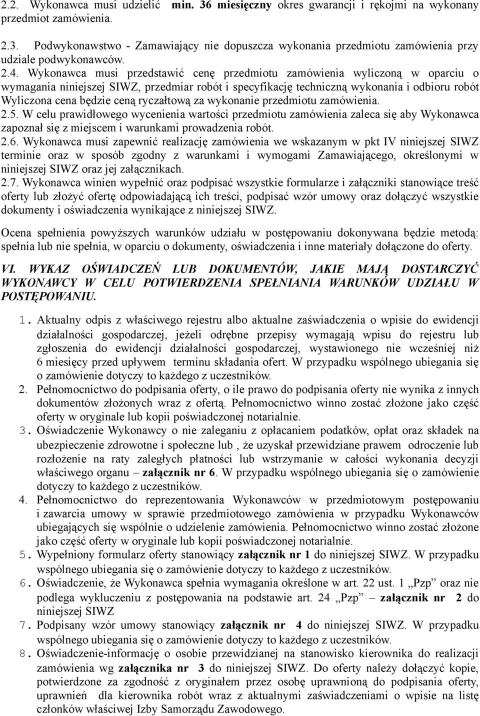 ceną ryczałtową za wykonanie przedmiotu zamówienia. 2.5. W celu prawidłowego wycenienia wartości przedmiotu zamówienia zaleca się aby Wykonawca zapoznał się z miejscem i warunkami prowadzenia robót.