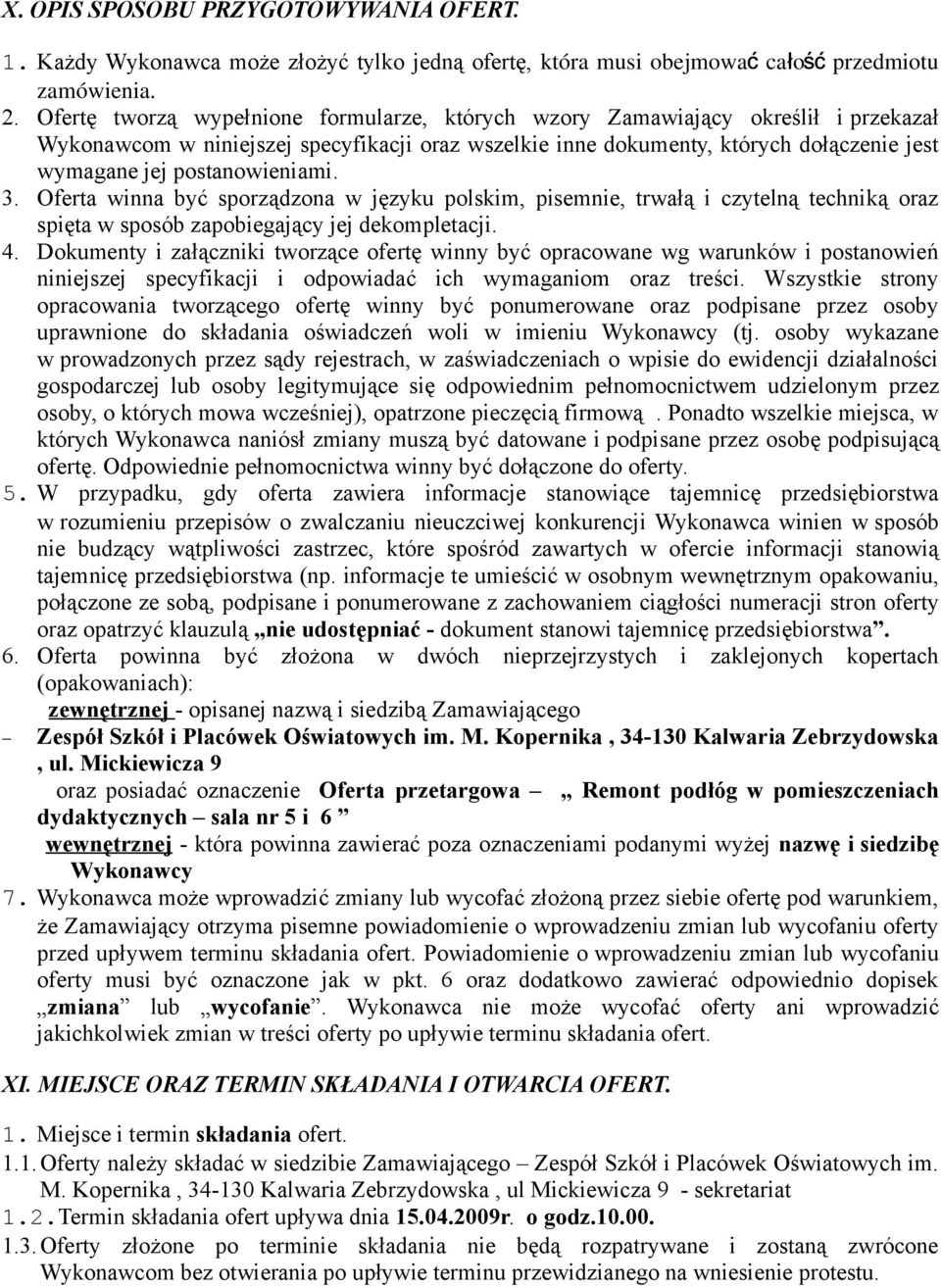 postanowieniami. 3. Oferta winna być sporządzona w języku polskim, pisemnie, trwałą i czytelną techniką oraz spięta w sposób zapobiegający jej dekompletacji. 4.