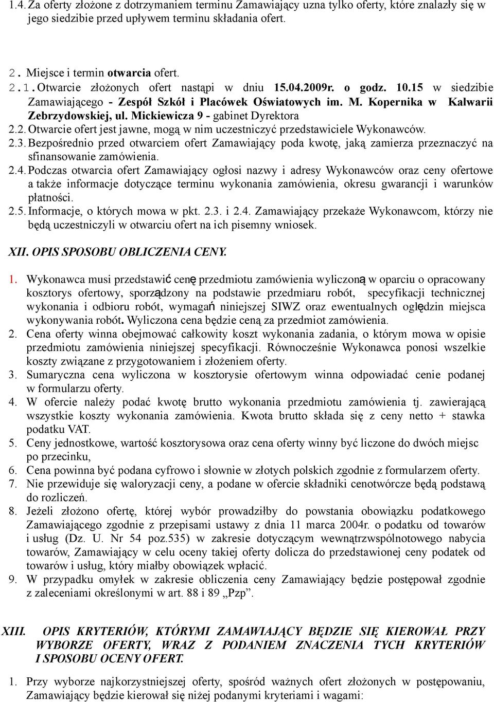 2.3.Bezpośrednio przed otwarciem ofert Zamawiający poda kwotę, jaką zamierza przeznaczyć na sfinansowanie zamówienia. 2.4.