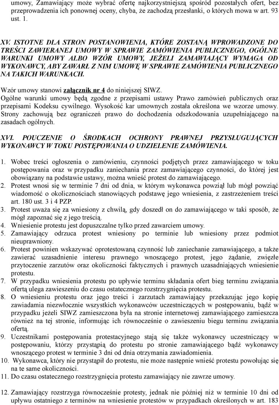 ABY ZAWARŁ Z NIM UMOWĘ W SPRAWIE ZAMÓWIENIA PUBLICZNEGO NA TAKICH WARUNKACH. Wzór umowy stanowi załącznik nr 4 do niniejszej SIWZ.