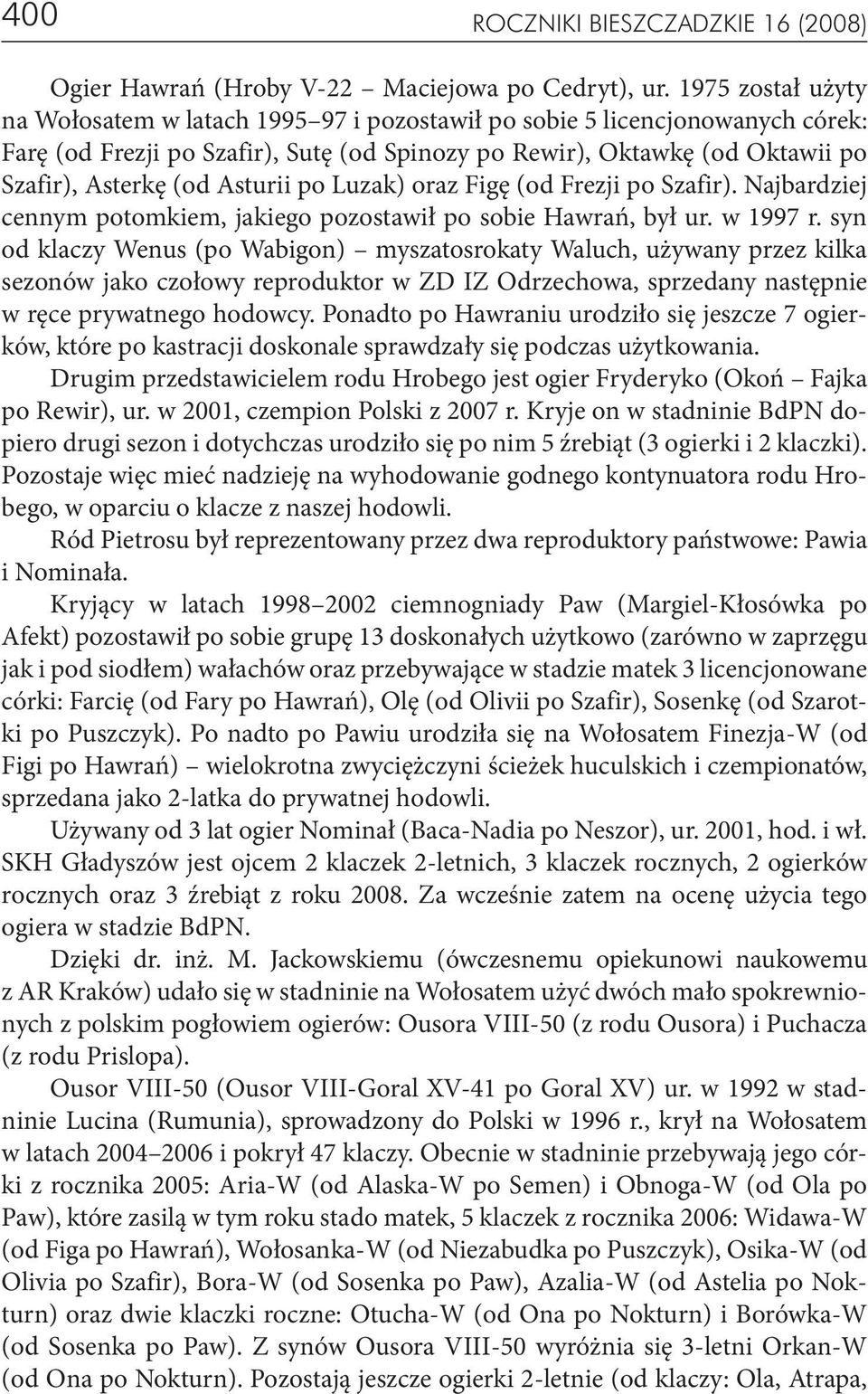 Asturii po Luzak) oraz Figę (od Frezji po Szafir). Najbardziej cennym potomkiem, jakiego pozostawił po sobie Hawrań, był ur. w 1997 r.