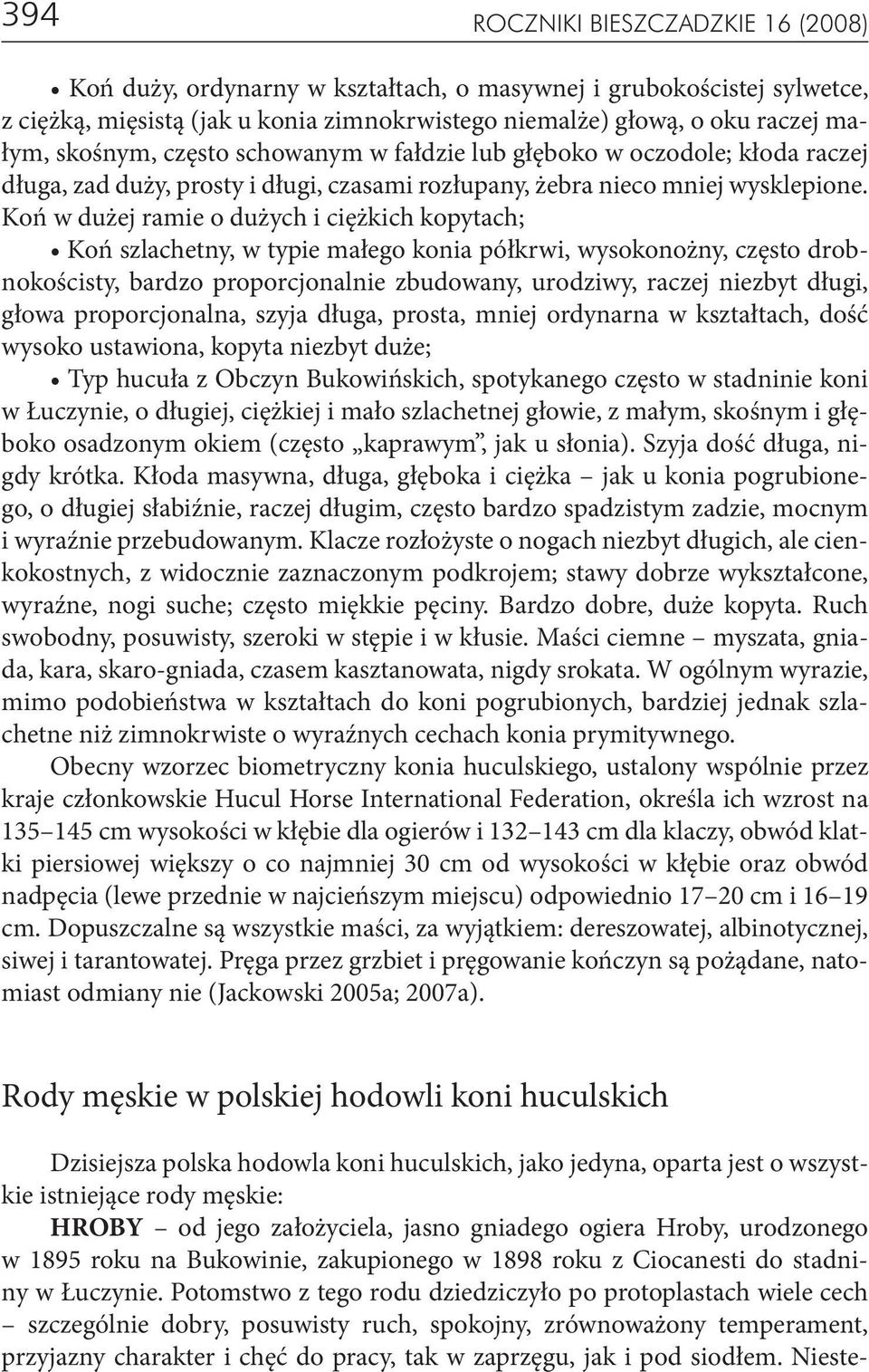 Koń w dużej ramie o dużych i ciężkich kopytach; Koń szlachetny, w typie małego konia półkrwi, wysokonożny, często drobnokościsty, bardzo proporcjonalnie zbudowany, urodziwy, raczej niezbyt długi,