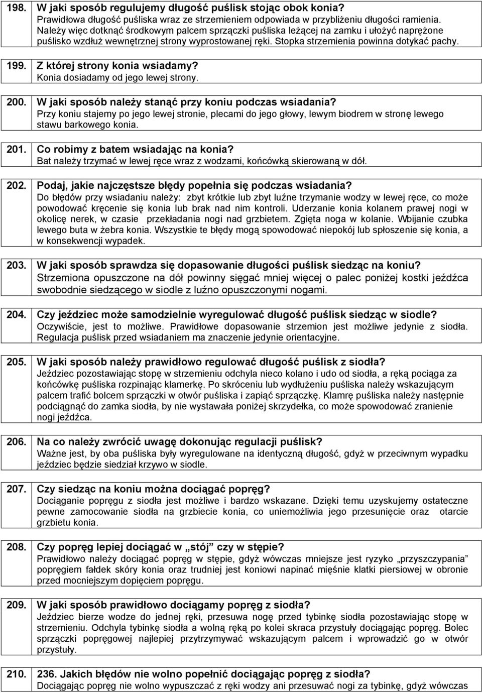 Należy więc dotknąć środkowym palcem sprzączki puśliska leżącej na zamku i ułożyć naprężone puślisko wzdłuż wewnętrznej strony wyprostowanej ręki. Stopka strzemienia powinna dotykać pachy.