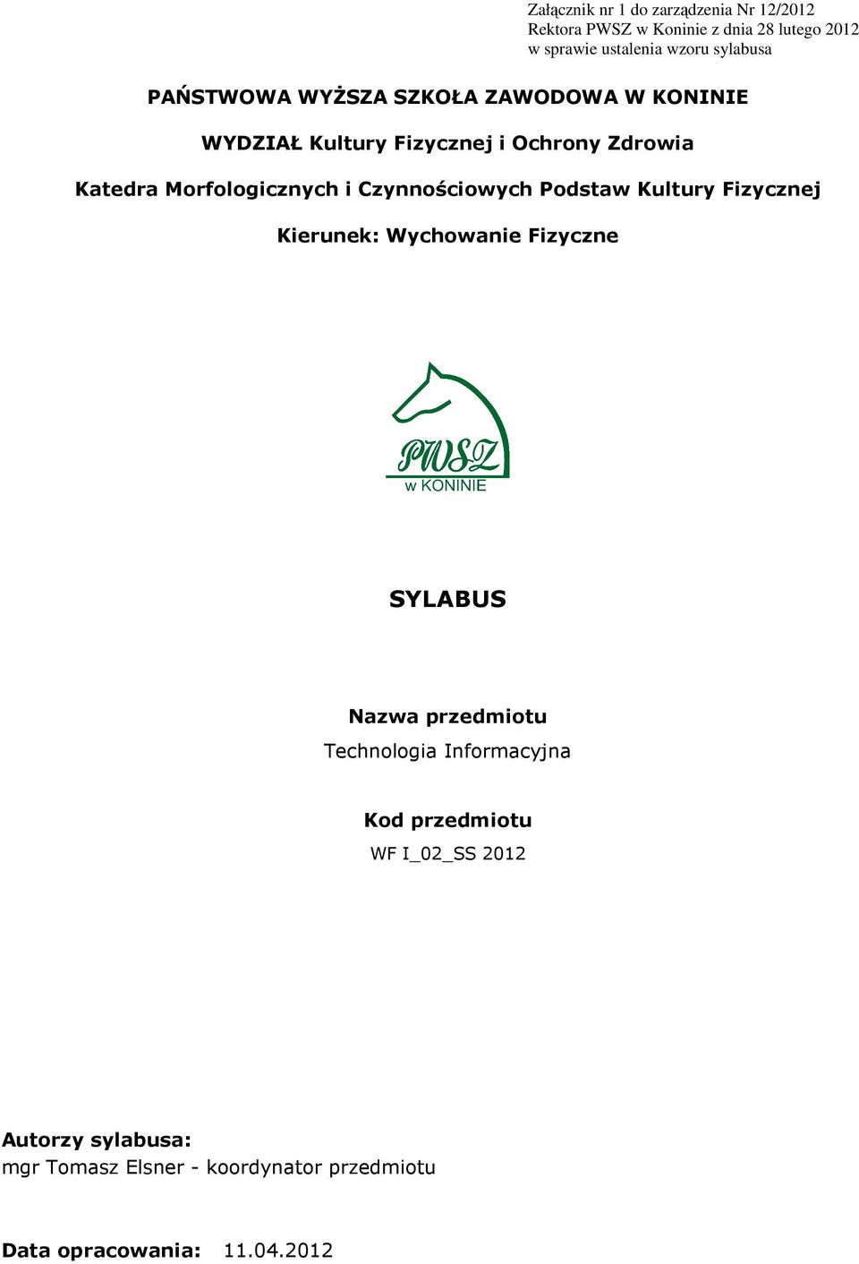 Morfologicznych i Czynnościowych Podstaw Kultury Fizycznej Kierunek: Wychowanie Fizyczne SYLABUS Nazwa przedmiotu