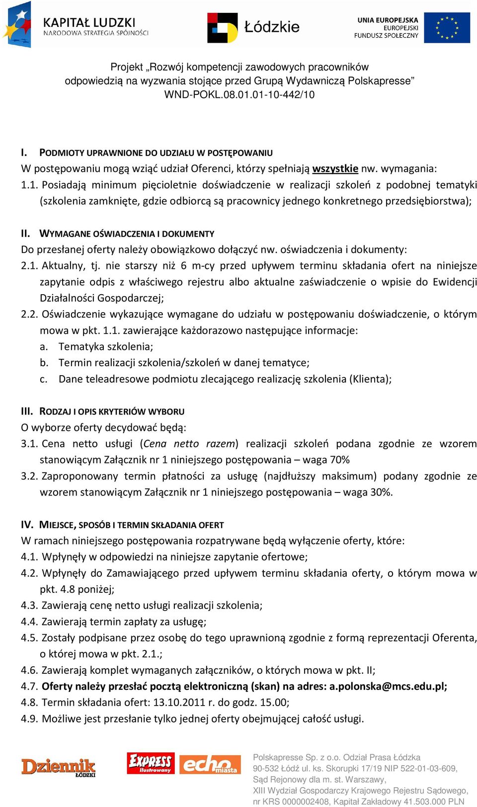 WYMAGANE OŚWIADCZENIA I DOKUMENTY Do przesłanej oferty należy obowiązkowo dołączyć nw. oświadczenia i dokumenty: 2.1. Aktualny, tj.