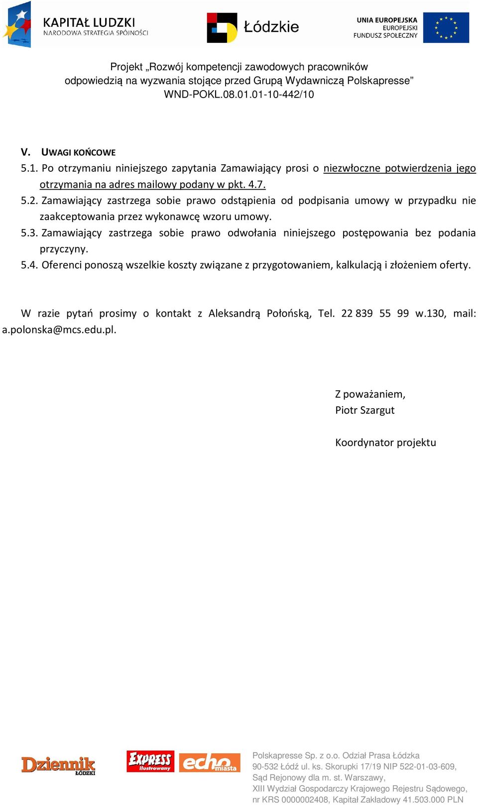 Zamawiający zastrzega sobie prawo odwołania niniejszego postępowania bez podania przyczyny. 5.4.