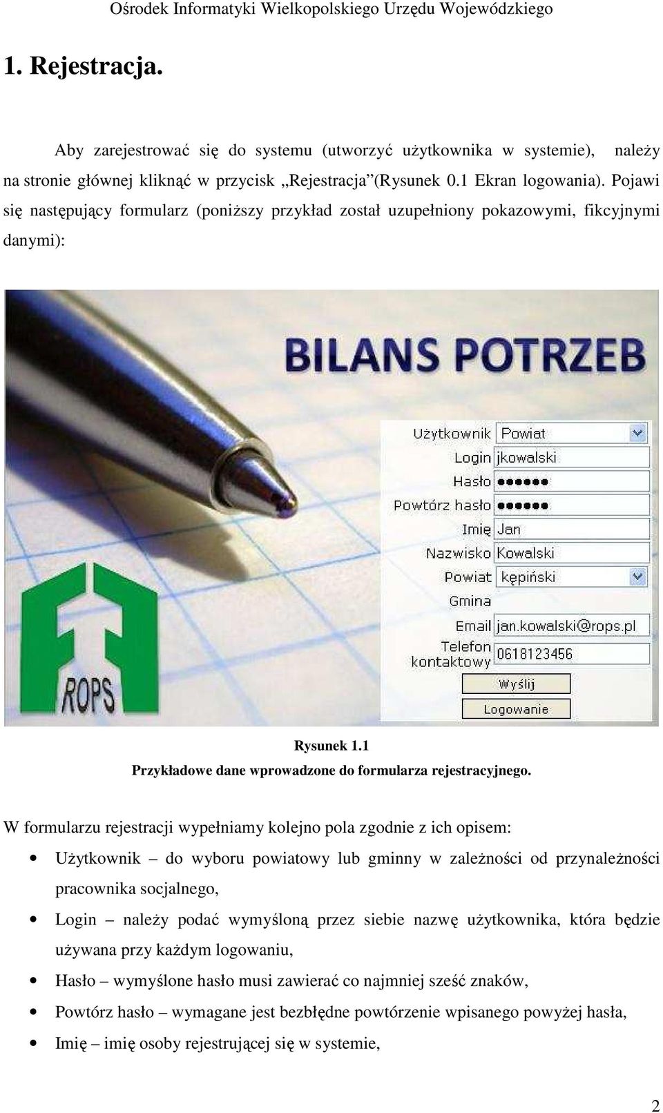 W formularzu rejestracji wypełniamy kolejno pola zgodnie z ich opisem: UŜytkownik do wyboru powiatowy lub gminny w zaleŝności od przynaleŝności pracownika socjalnego, Login naleŝy podać wymyśloną