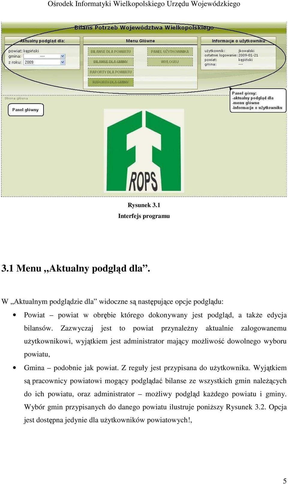 Zazwyczaj jest to powiat przynaleŝny aktualnie zalogowanemu uŝytkownikowi, wyjątkiem jest administrator mający moŝliwość dowolnego wyboru powiatu, Gmina podobnie jak powiat.