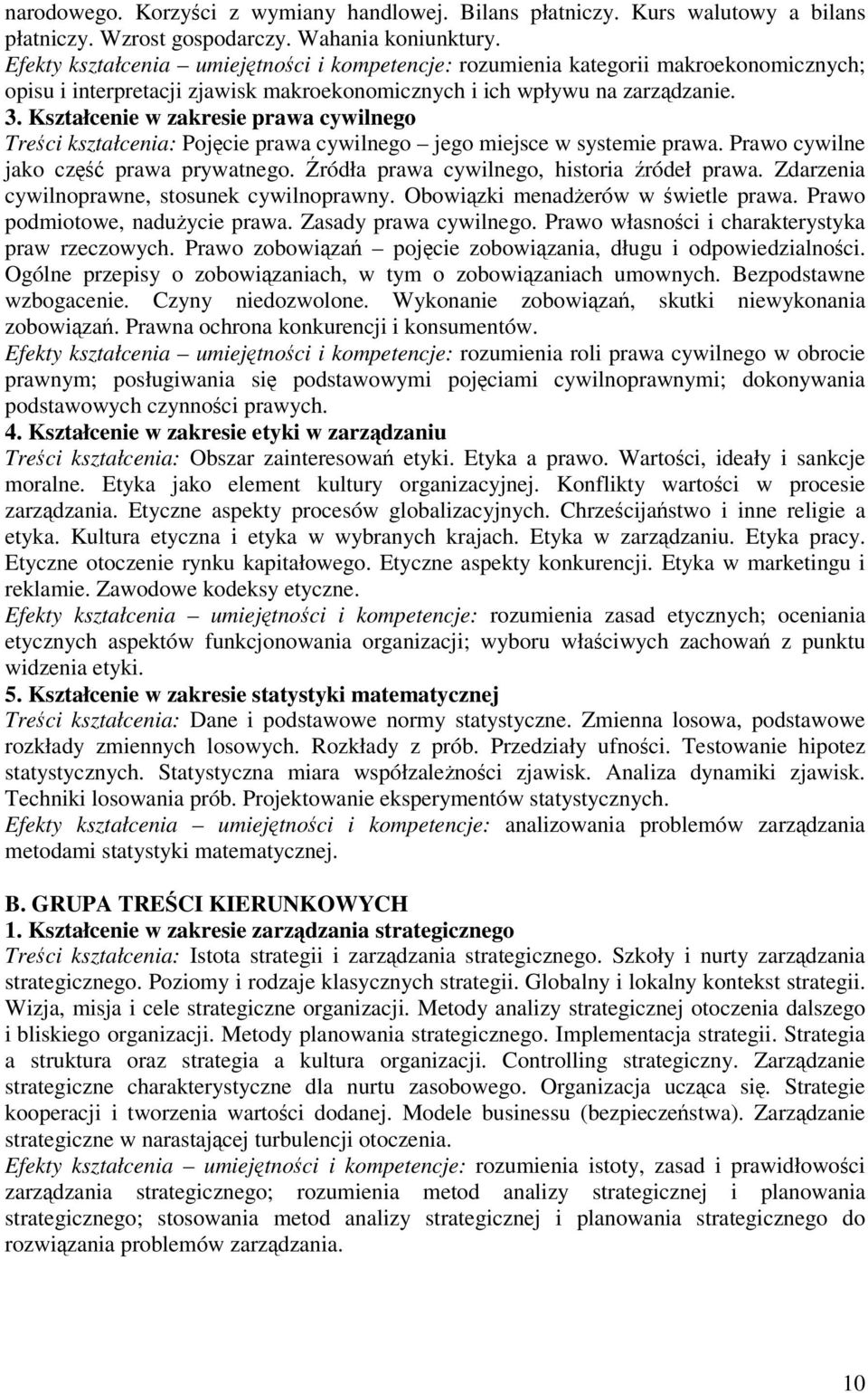 Kształcenie w zakresie prawa cywilnego Treci kształcenia: Pojcie prawa cywilnego jego miejsce w systemie prawa. Prawo cywilne jako cz prawa prywatnego. ródła prawa cywilnego, historia ródeł prawa.