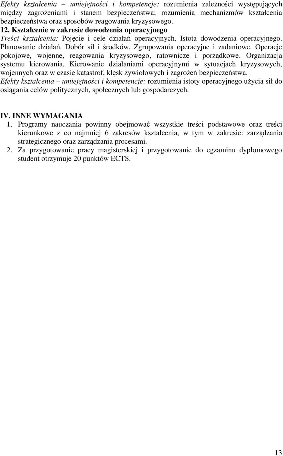 Zgrupowania operacyjne i zadaniowe. Operacje pokojowe, wojenne, reagowania kryzysowego, ratownicze i porzdkowe. Organizacja systemu kierowania.