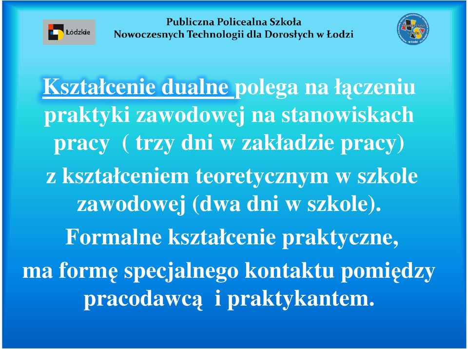 teoretycznym w szkole zawodowej (dwa dni w szkole).