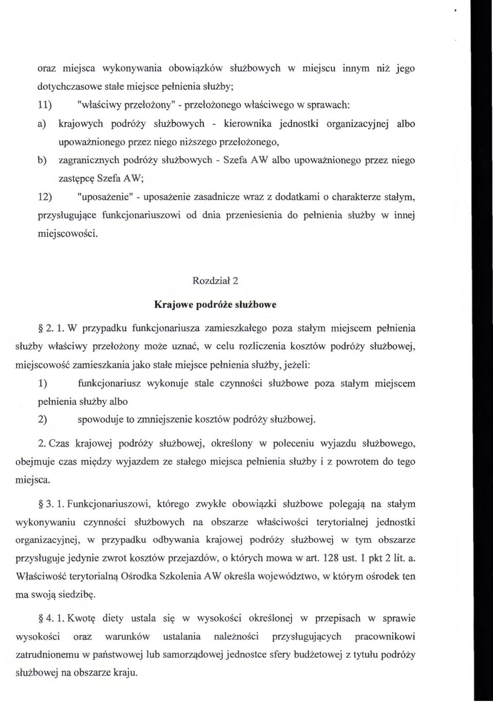 Szefa A W; 12) "uposażenie" - uposażenie zasadnicze wraz z dodatkami o charakterze stałym, przysługujące funkcjonariuszowi od dnia przeniesienia do pełnienia służby w innej miejscowości.