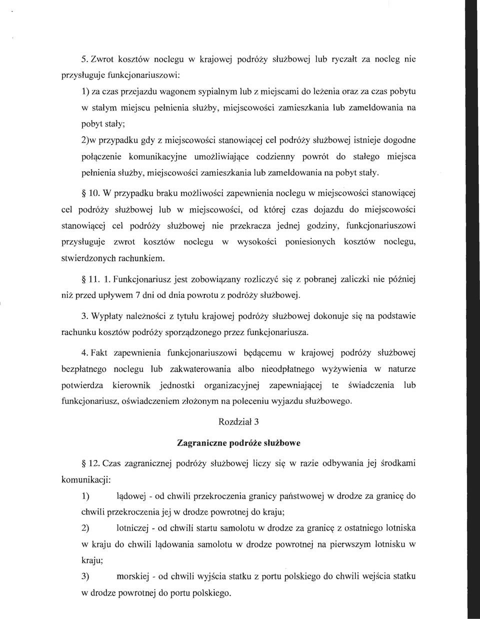 komunikacyjne umożliwiające codzienny powrót do stałego miejsca pełnienia służby, miejscowości zamieszkania lub zameldowania na pobyt stały. 10.