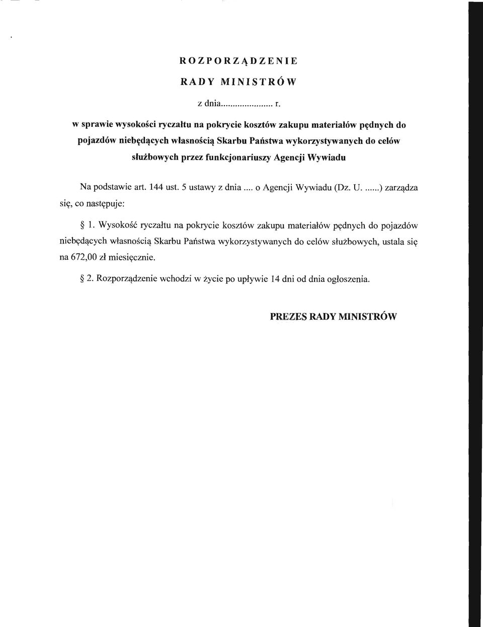 służbowych przez funkcjonariuszy Agencji Wywiadu Na podstawie art. 144 ust. 5 ustawy z dnia... o Agencji Wywiadu (Dz. U... )zarządza się, co następuje: l.