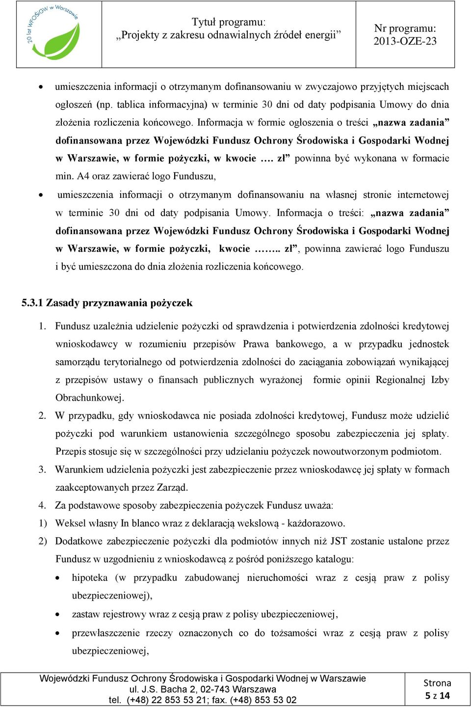 Informacja w formie ogłoszenia o treści nazwa zadania dofinansowana przez Wojewódzki Fundusz Ochrony Środowiska i Gospodarki Wodnej w Warszawie, w formie pożyczki, w kwocie.