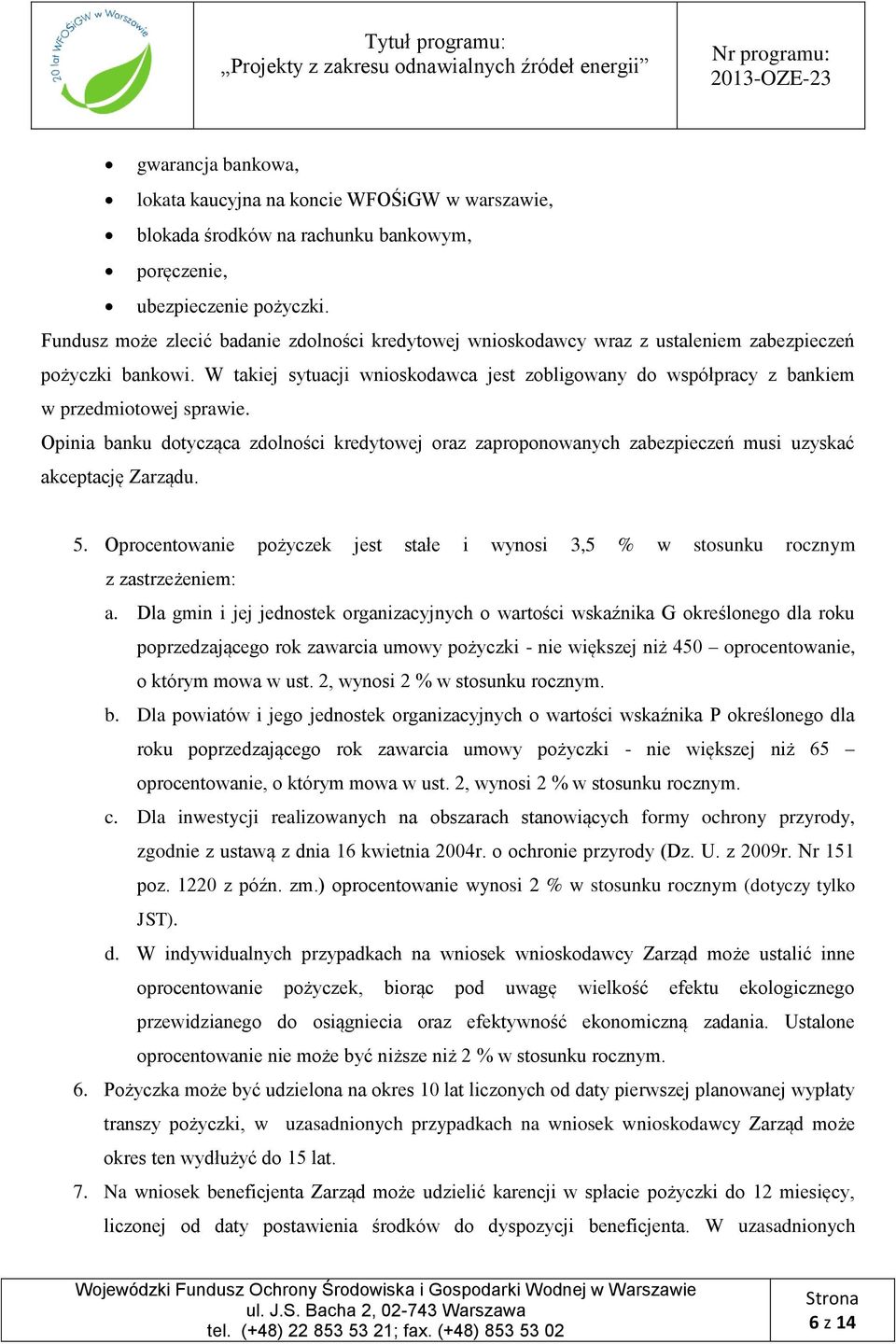 W takiej sytuacji wnioskodawca jest zobligowany do współpracy z bankiem w przedmiotowej sprawie.