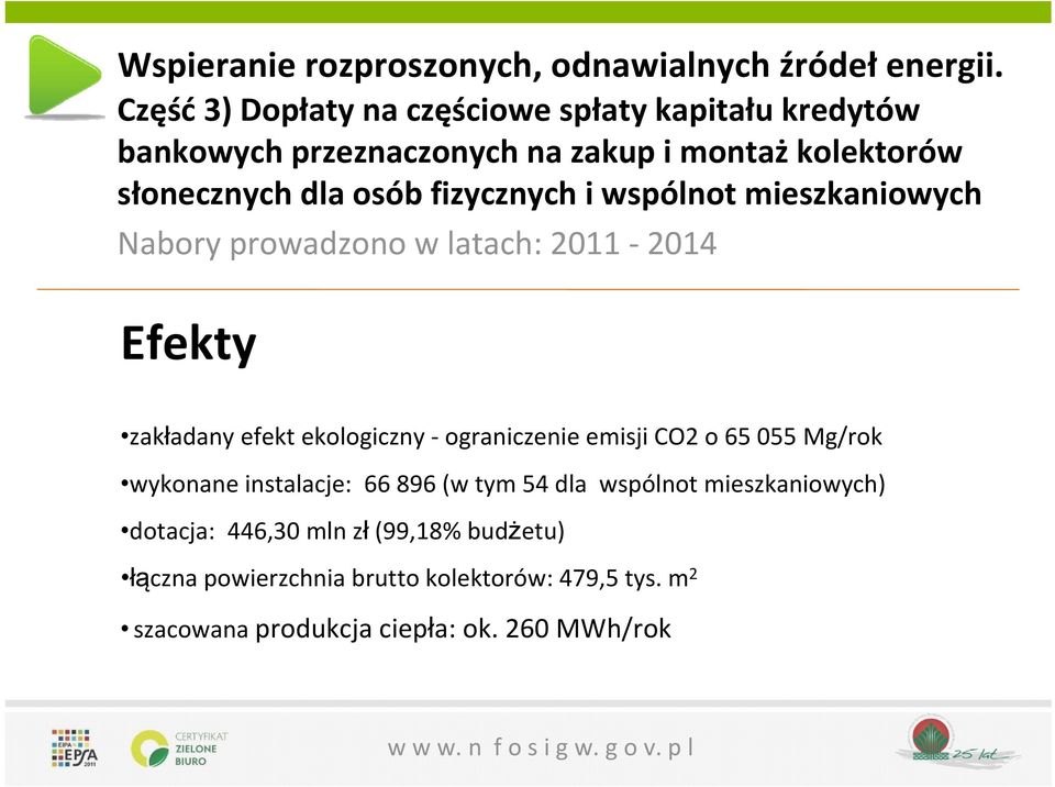 fizycznych i wspólnot mieszkaniowych Nabory prowadzono w latach: 2011 2014 Efekty zakładany efekt ekologiczny ograniczenie emisji CO2