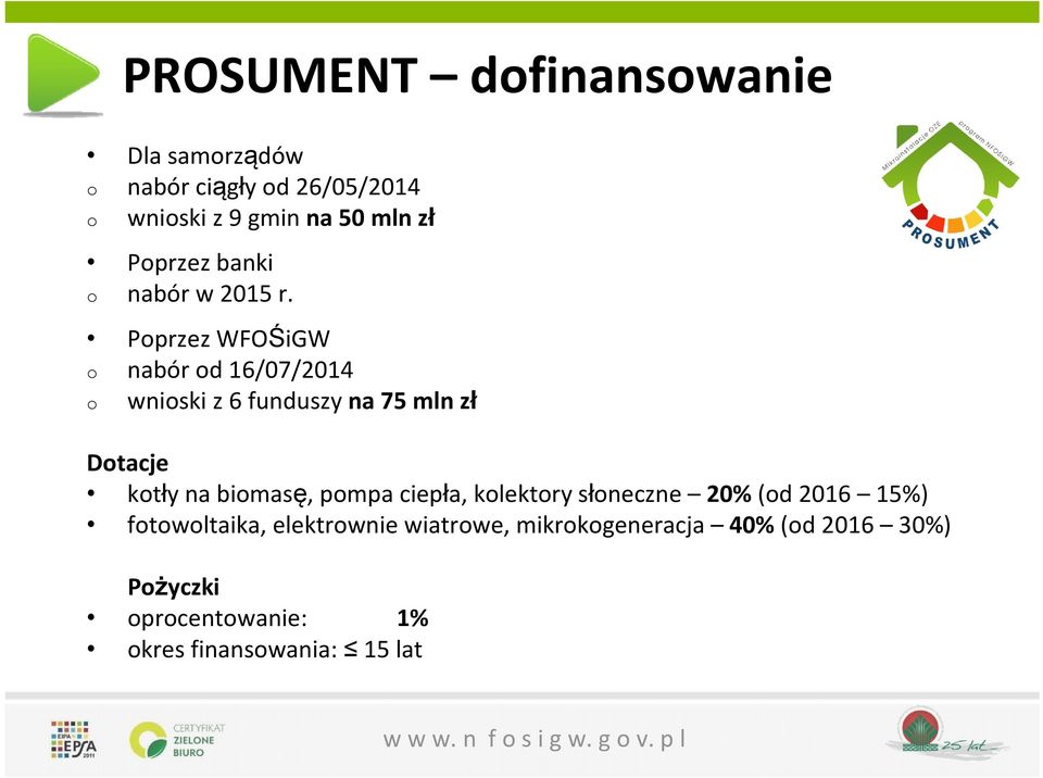 Poprzez WFOŚiGW o nabór od 16/07/2014 o wnioski z 6 funduszy na 75 mln zł Dotacje kotły na biomasę,