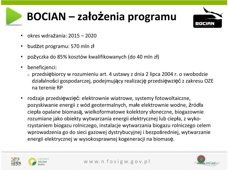 o swobodzie działalności gospodarczej, podejmujący realizację przedsięwzięć z zakresu OZE na terenie RP rodzaje przedsięwzięć: elektrownie wiatrowe, systemy fotowoltaiczne, pozyskiwanie energii z wód