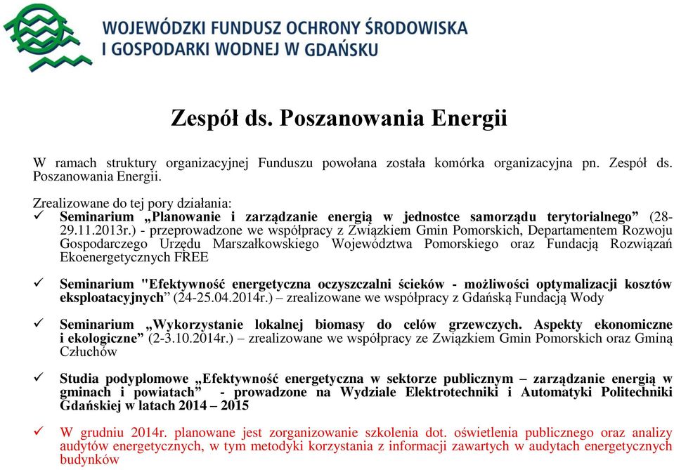 ) - przeprowadzone we współpracy z Związkiem Gmin Pomorskich, Departamentem Rozwoju Gospodarczego Urzędu Marszałkowskiego Województwa Pomorskiego oraz Fundacją Rozwiązań Ekoenergetycznych FREE