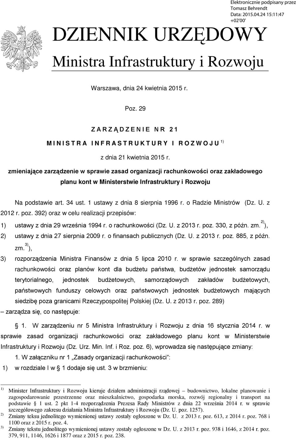 o Radzie Ministrów (Dz. U. z 2012 r. poz. 392) oraz w celu realizacji przepisów: 2) 1) ustawy z dnia 29 września 1994 r. o rachunkowości (Dz. U. z 2013 r. poz. 330, z późn. zm.