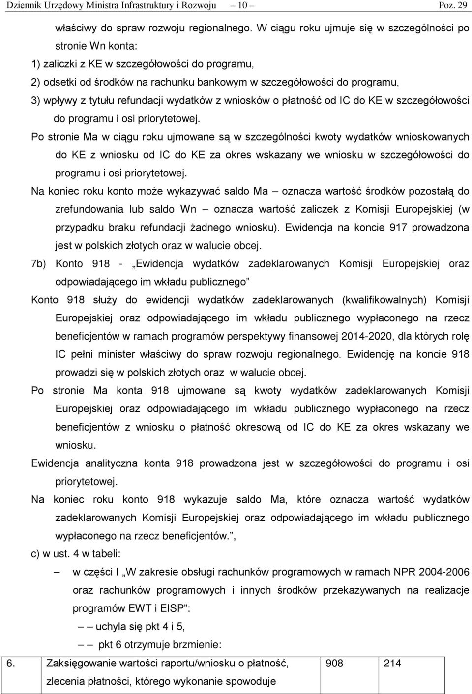 refundacji wydatków z wniosków o płatność od IC do KE w szczegółowości do programu i osi priorytetowej.