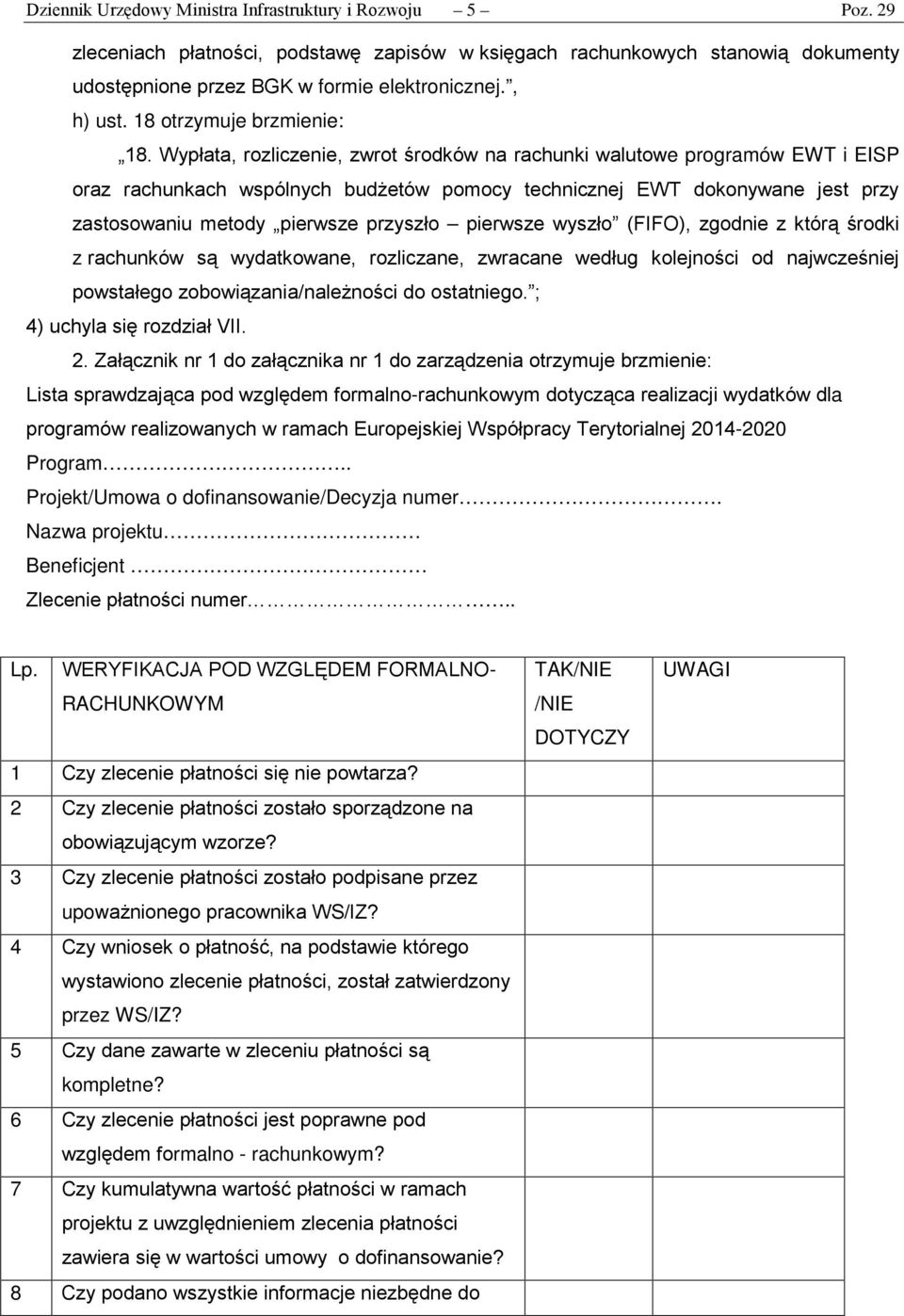 Wypłata, rozliczenie, zwrot środków na rachunki walutowe programów EWT i EISP oraz rachunkach wspólnych budżetów pomocy technicznej EWT dokonywane jest przy zastosowaniu metody pierwsze przyszło