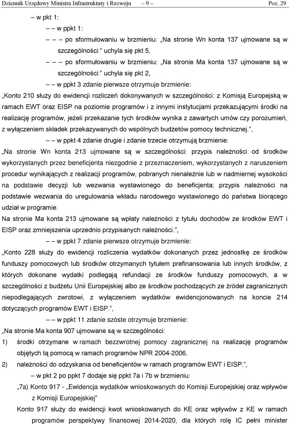 szczególności: uchyla się pkt 2, w ppkt 3 zdanie pierwsze otrzymuje brzmienie: Konto 210 służy do ewidencji rozliczeń dokonywanych w szczególności: z Komisją Europejską w ramach EWT oraz EISP na