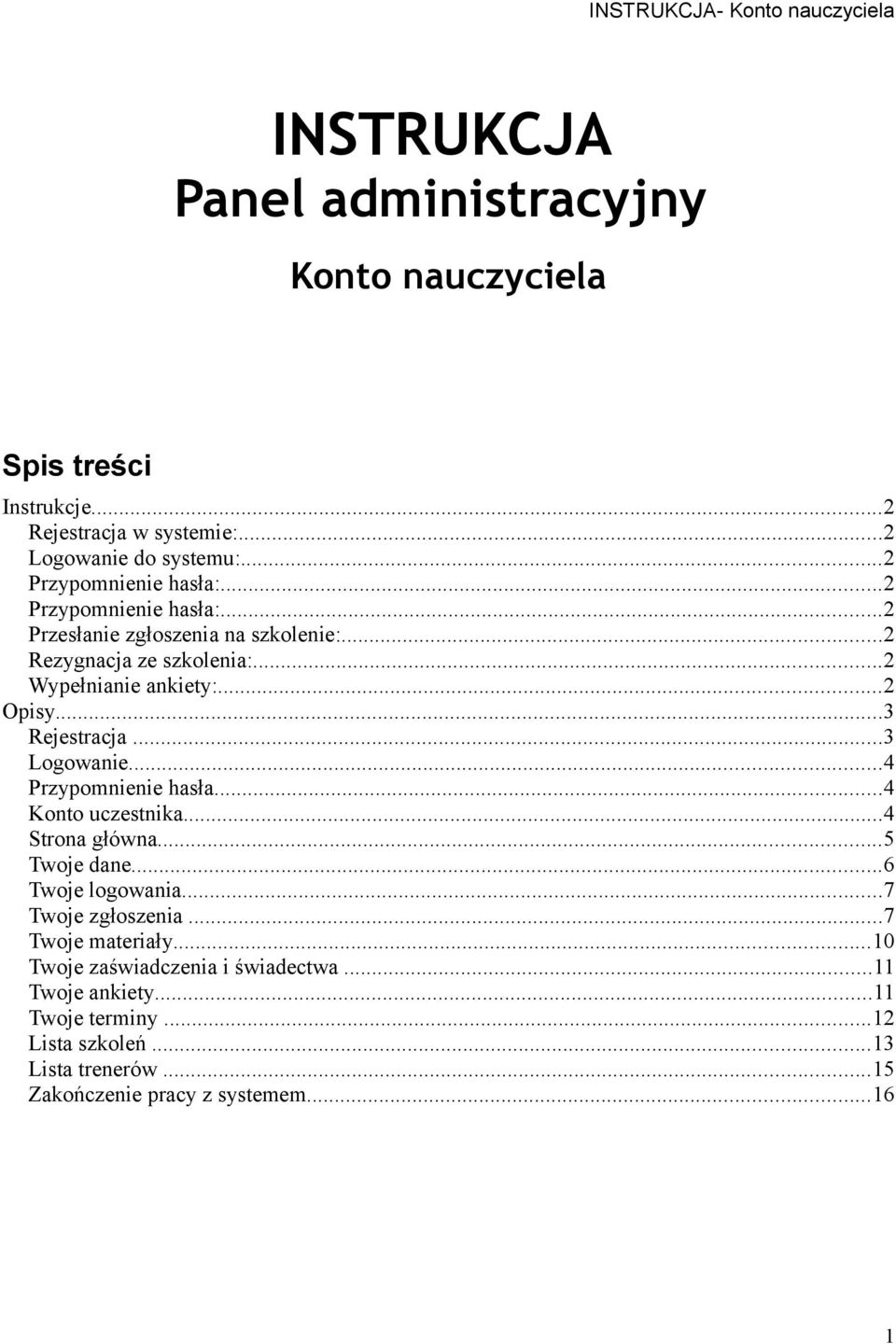 ..3 Logowanie...4 Przypomnienie hasła...4 Konto uczestnika...4 Strona główna...5 Twoje dane...6 Twoje logowania...7 Twoje zgłoszenia...7 Twoje materiały.