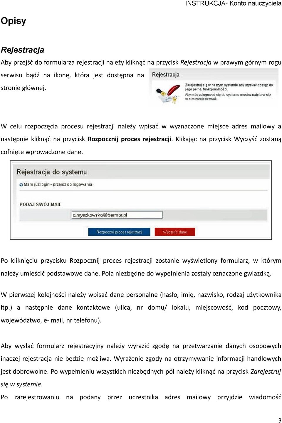 Klikając na przycisk Wyczyść zostaną cofnięte wprowadzone dane. Po kliknięciu przycisku Rozpocznij proces rejestracji zostanie wyświetlony formularz, w którym należy umieścić podstawowe dane.