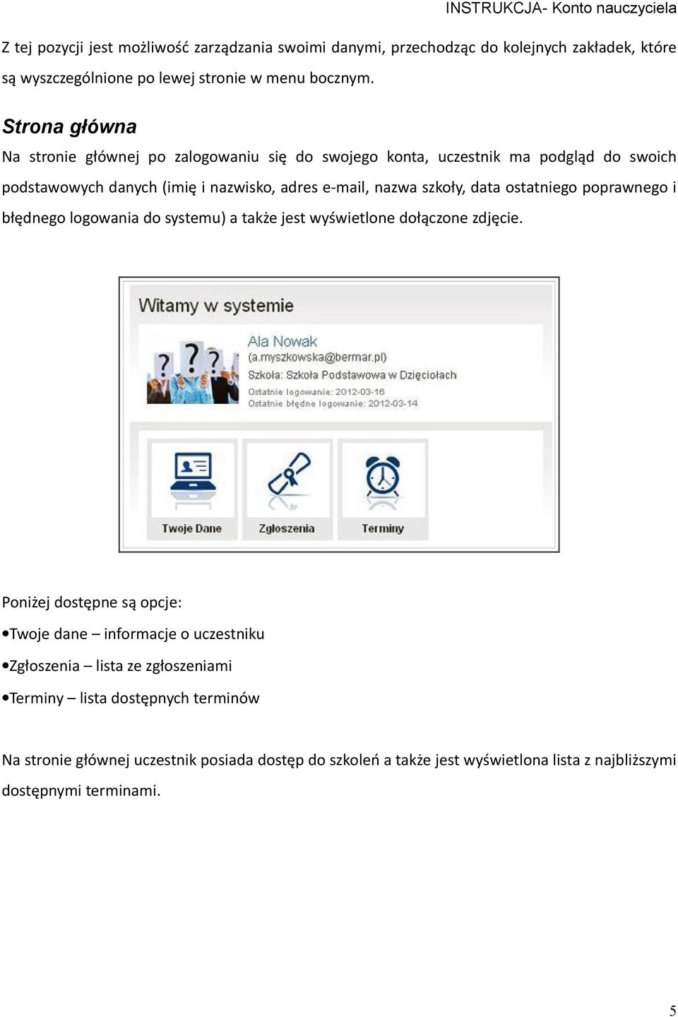 data ostatniego poprawnego i błędnego logowania do systemu) a także jest wyświetlone dołączone zdjęcie.