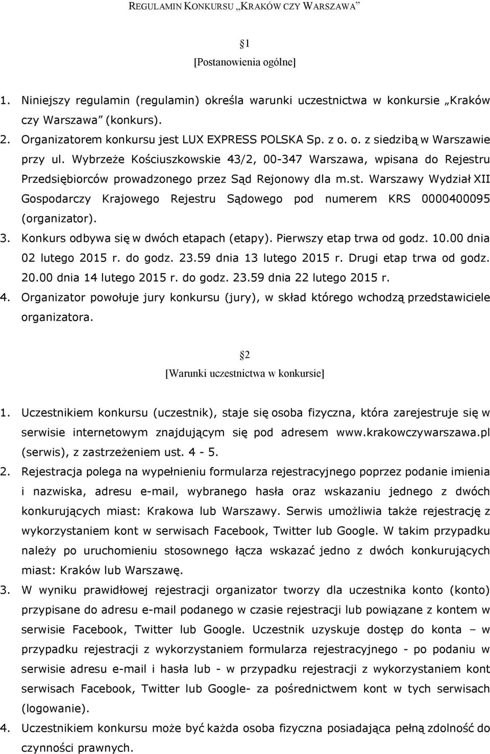 Wybrzeże Kościuszkowskie 43/2, 00-347 Warszawa, wpisana do Rejestru Przedsiębiorców prowadzonego przez Sąd Rejonowy dla m.st. Warszawy Wydział XII Gospodarczy Krajowego Rejestru Sądowego pod numerem KRS 0000400095 (organizator).