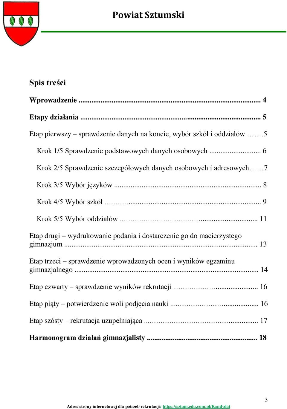 .. 8 Krok 4/5 Wybór szkół... 9 Krok 5/5 Wybór oddziałów... 11 Etap drugi wydrukowanie podania i dostarczenie go do macierzystego gimnazjum.