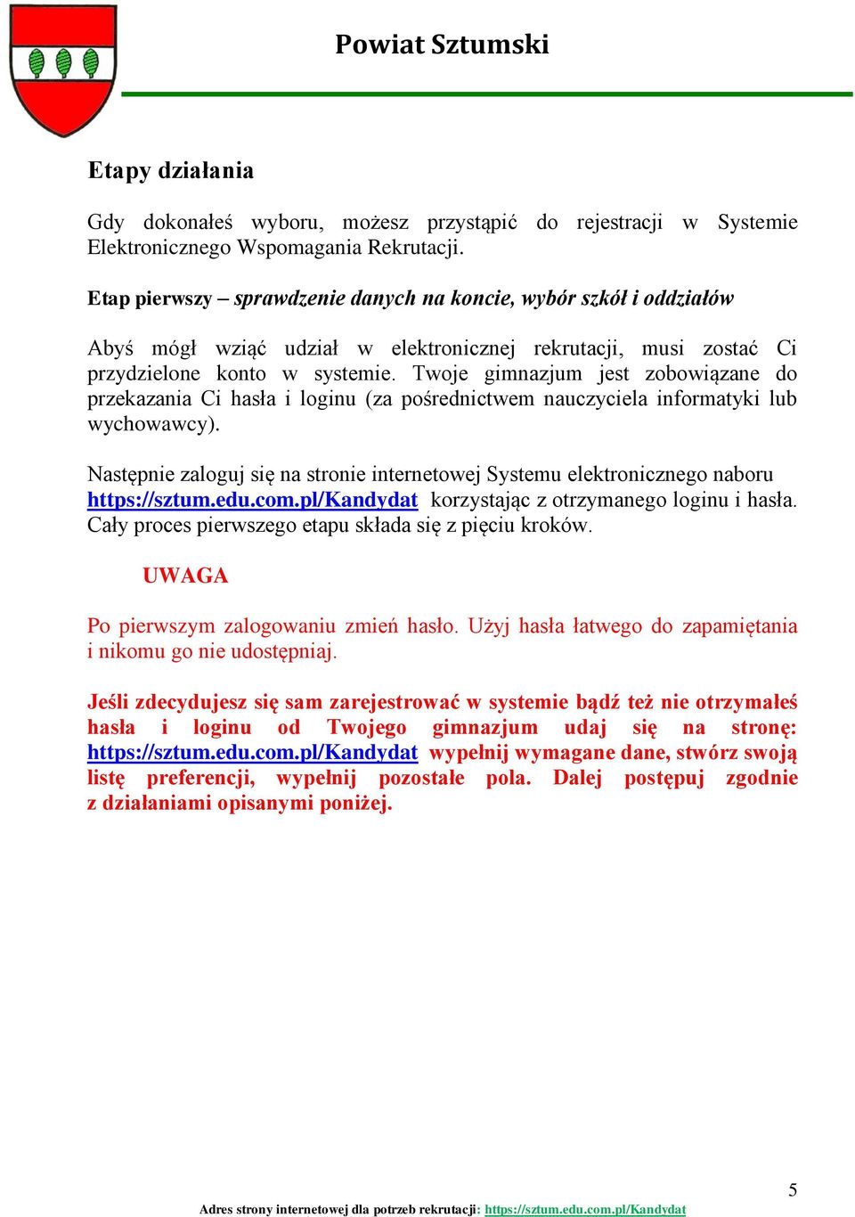 Twoje gimnazjum jest zobowiązane do przekazania Ci hasła i loginu (za pośrednictwem nauczyciela informatyki lub wychowawcy).