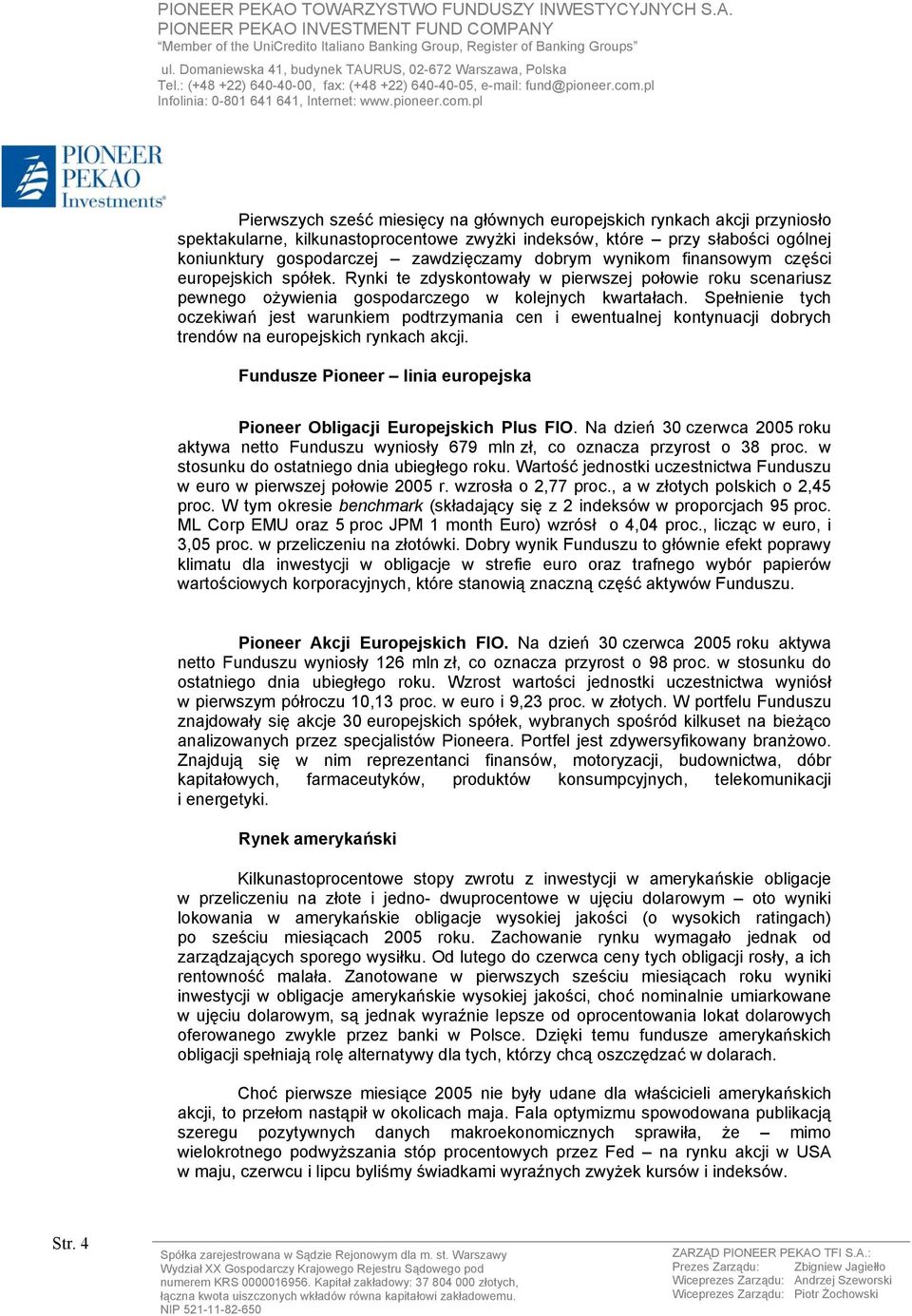 Spełnienie tych oczekiwań jest warunkiem podtrzymania cen i ewentualnej kontynuacji dobrych trendów na europejskich rynkach akcji.